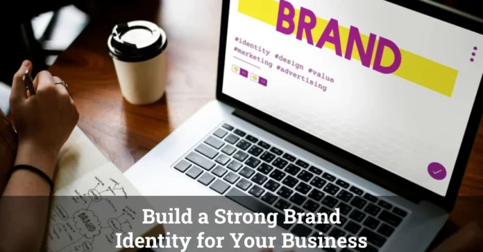 How to Build a Strong Brand Identity for Your Business