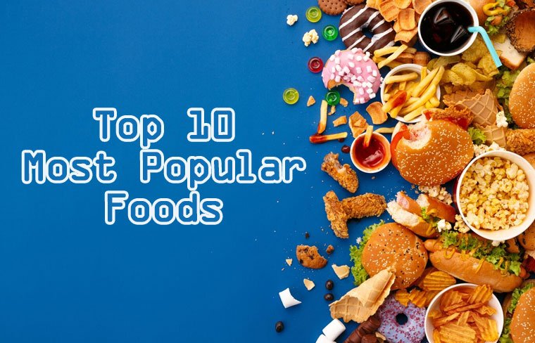 What are the Top 10 Most Popular Foods?